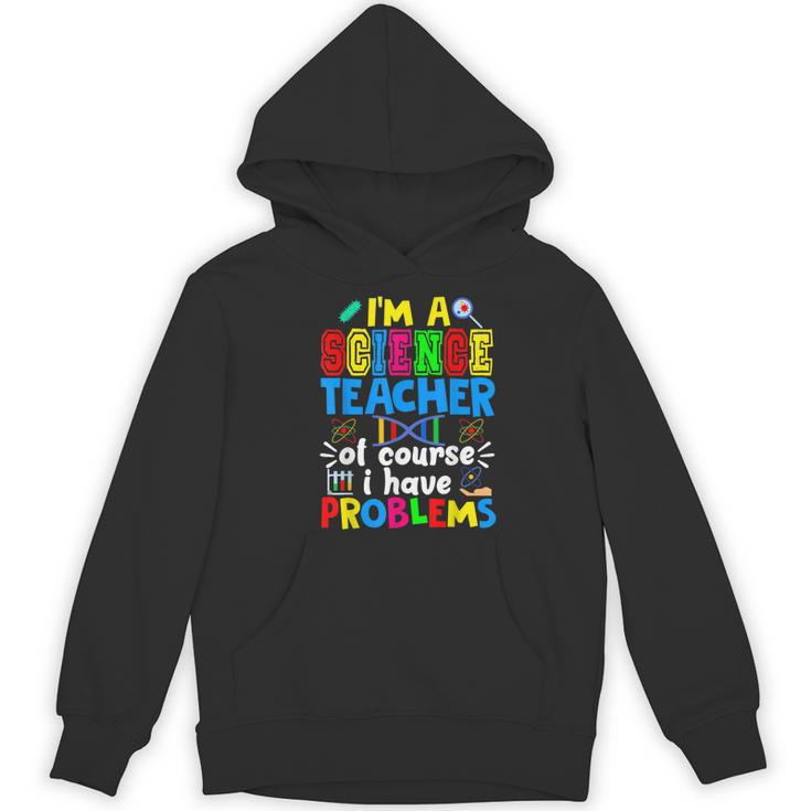 I'm Science Teacher Of Course I Have Problems Back To School Men Women Women's Hoodie, novelty gifts, funny gifts