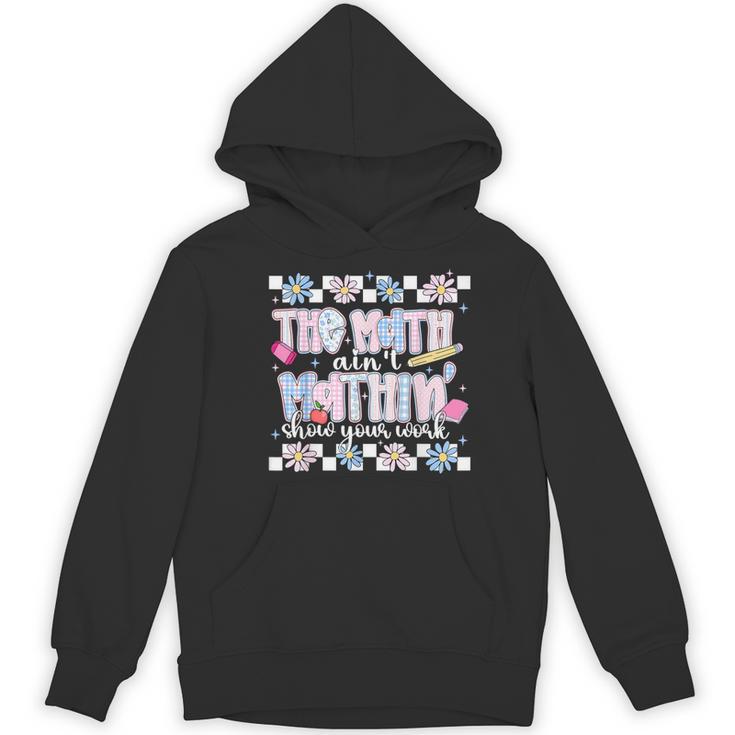 The Math Aint Mathin Meme Show Your Work Floral Math Teacher Women's Hoodie, novelty gifts, funny gifts The Math Aint Mathin Meme Show Your Work Floral Math Teacher Women's Hoodie, novelty gifts, funny gifts