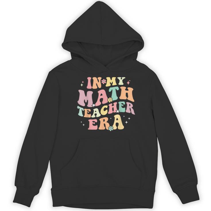 In My Math Teacher Era Retro Back To School Groovy Teacher Men Women Women's Hoodie, novelty gifts, funny gifts