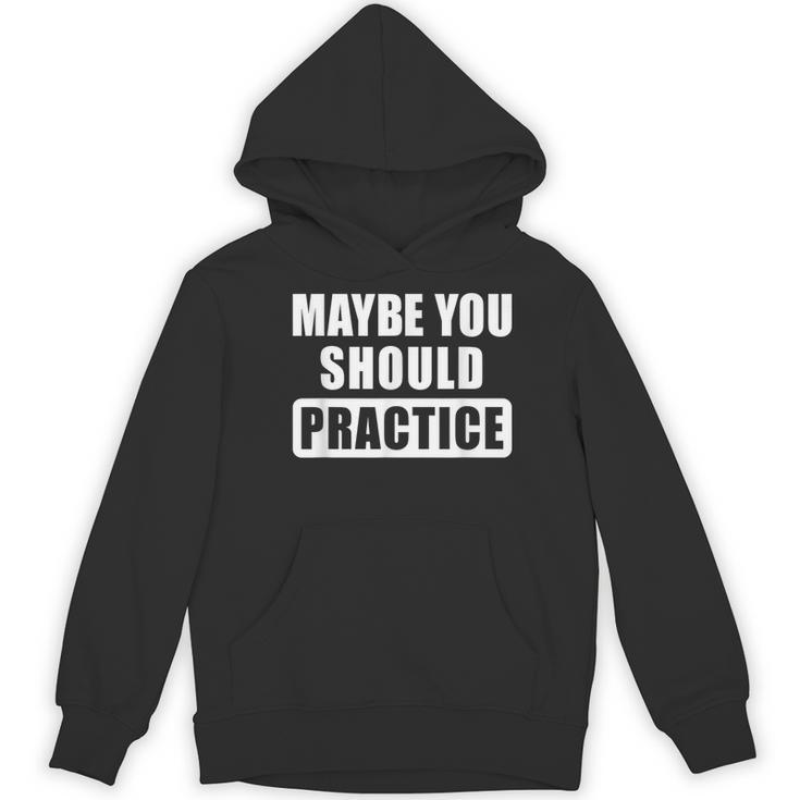 Maybe You Should Practice Music Teacher Band Director Women's Hoodie, novelty gifts, funny gifts
