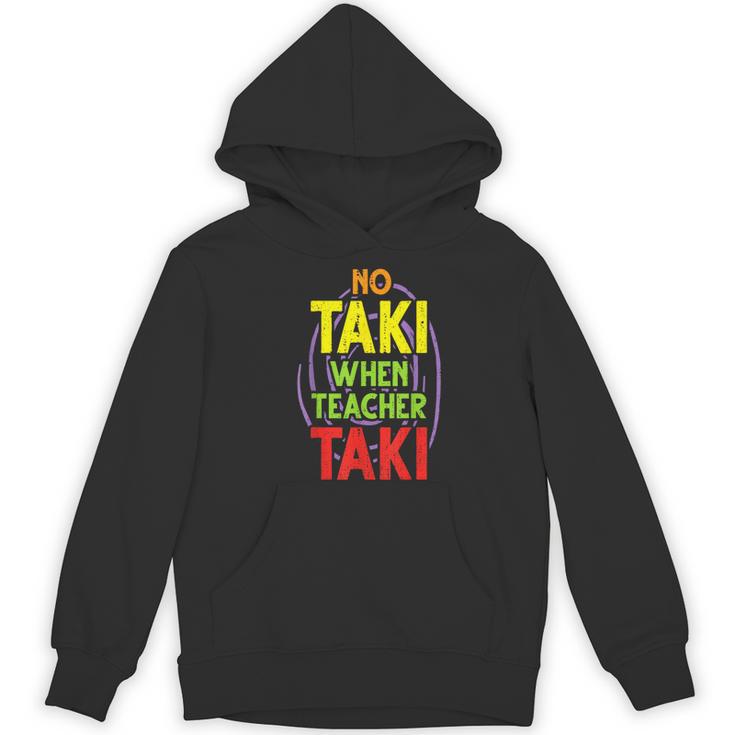 No Taki When Teacher Taki Education Classroom Teacher Women's Hoodie, novelty gifts, funny gifts No Taki When Teacher Taki Education Classroom Teacher Women's Hoodie, novelty gifts, funny gifts