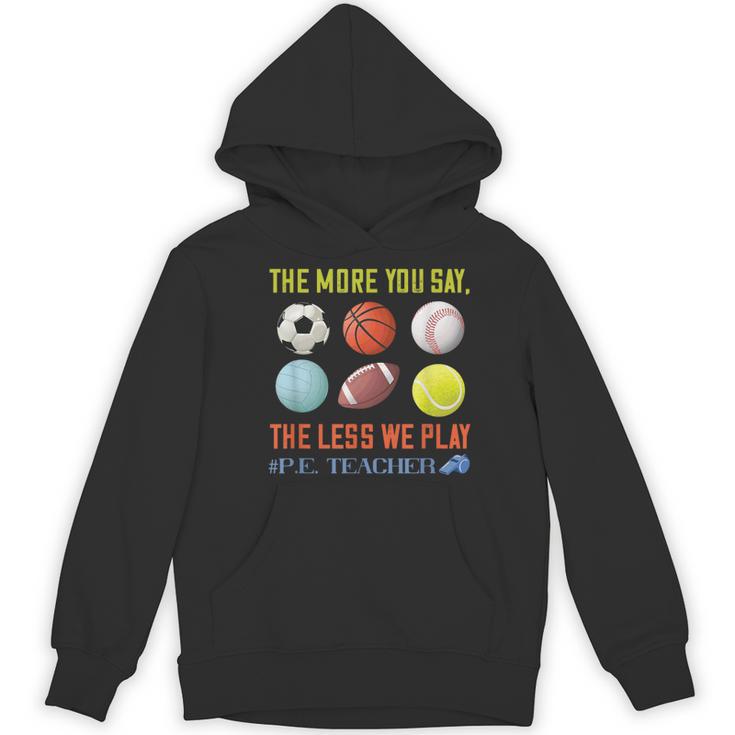 PE Teacher The More You Say Physical Education Teacher Women's Hoodie, novelty gifts, funny gifts PE Teacher The More You Say Physical Education Teacher Women's Hoodie, novelty gifts, funny gifts