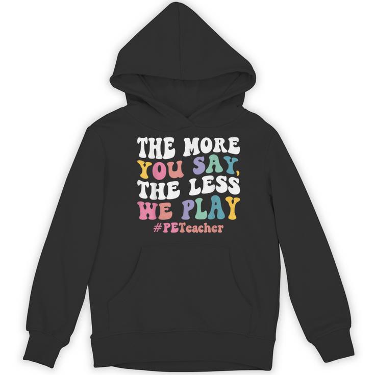 The More You Say The Less We Play PE Teacher Men Women Women's Hoodie, novelty gifts, funny gifts