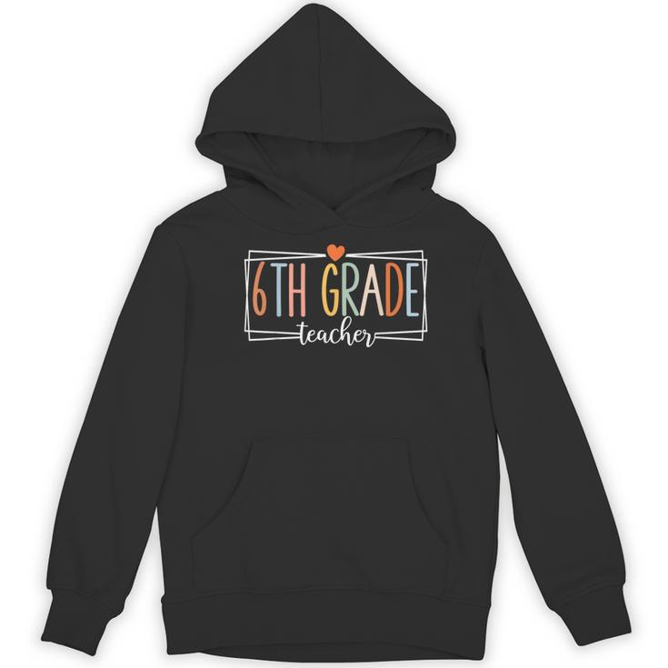 Sixth Grade Teacher 6th Grade Teachers Back To School For Men Women Kids Women's Hoodie, novelty gifts, funny gifts