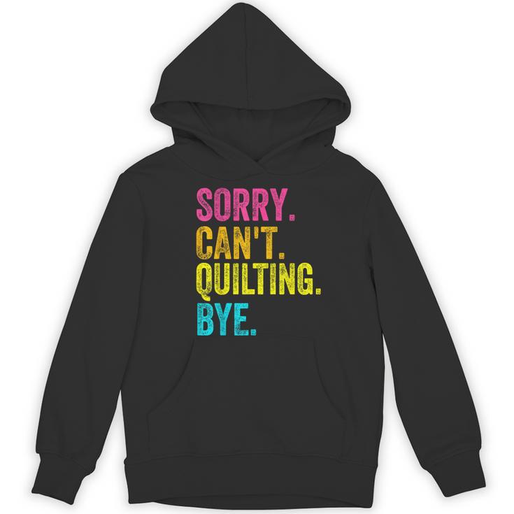 Sorry Can't Quilting Bye Teacher Student Quilting Women's Hoodie, novelty gifts, funny gifts