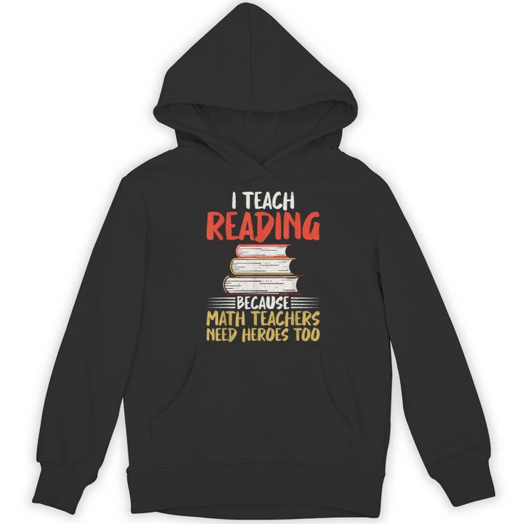 I Teach Reading Because Math Teachers Need Heroes Too Men Women Women's Hoodie, novelty gifts, funny gifts