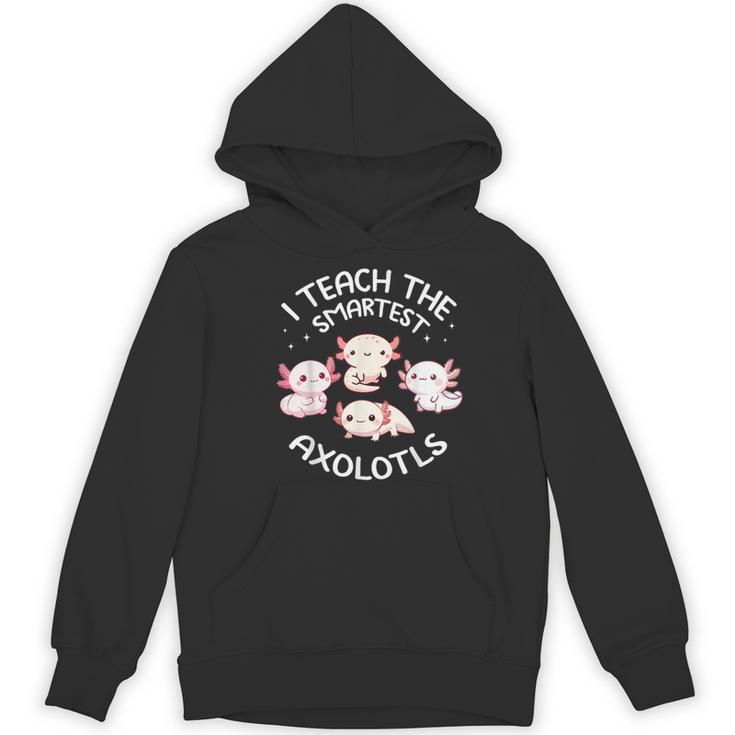 I Teach The Smartest Axolotls Cute Teacher Axolotl Women's Hoodie, novelty gifts, funny gifts I Teach The Smartest Axolotls Cute Teacher Axolotl Women's Hoodie, novelty gifts, funny gifts