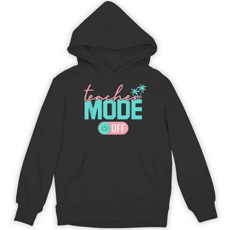 Teacher Mode Off Happy Last Day Of School Summer Break Men Women Women's Hoodie, novelty gifts, funny gifts