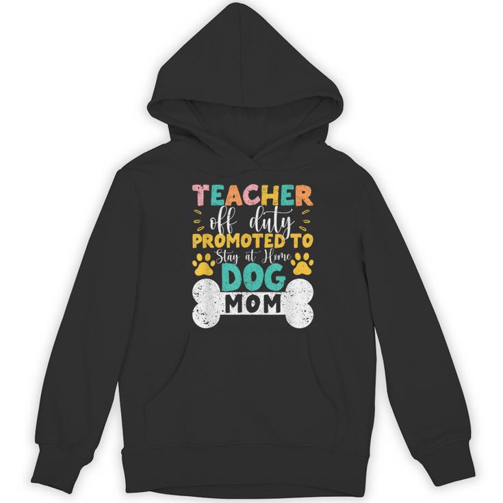 Teacher Off Duty Promoted To Stay At Home Dog Mom Teachers Women's Hoodie, novelty gifts, funny gifts