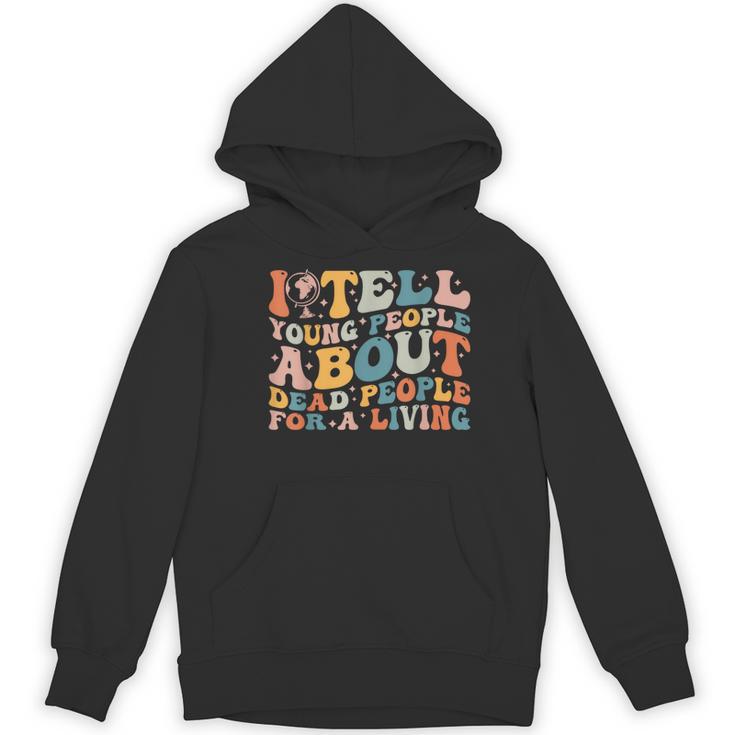 I Tell Young People About Dead People Groovy History Teacher Women's Hoodie, novelty gifts, funny gifts I Tell Young People About Dead People Groovy History Teacher Women's Hoodie, novelty gifts, funny gifts