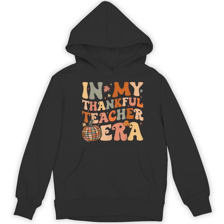 In My Thankful Teacher Era Cute Groovy Thanksgiving Teacher Women's Hoodie, novelty gifts, funny gifts