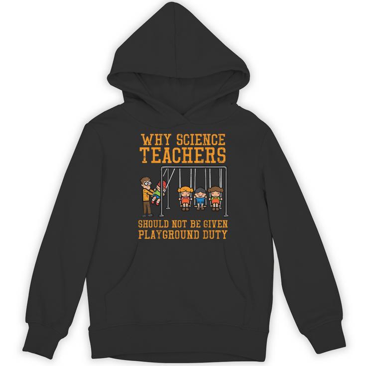 Why Science Teachers Not Given Playground Duty Men Women Women's Hoodie, novelty gifts, funny gifts Why Science Teachers Not Given Playground Duty Men Women Women's Hoodie, novelty gifts, funny gifts
