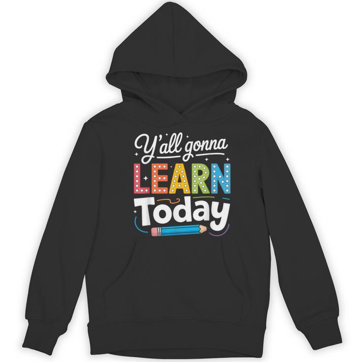 Y'All Gonna Learn Today Back To School First Day Teacher Women's Hoodie, novelty gifts, funny gifts