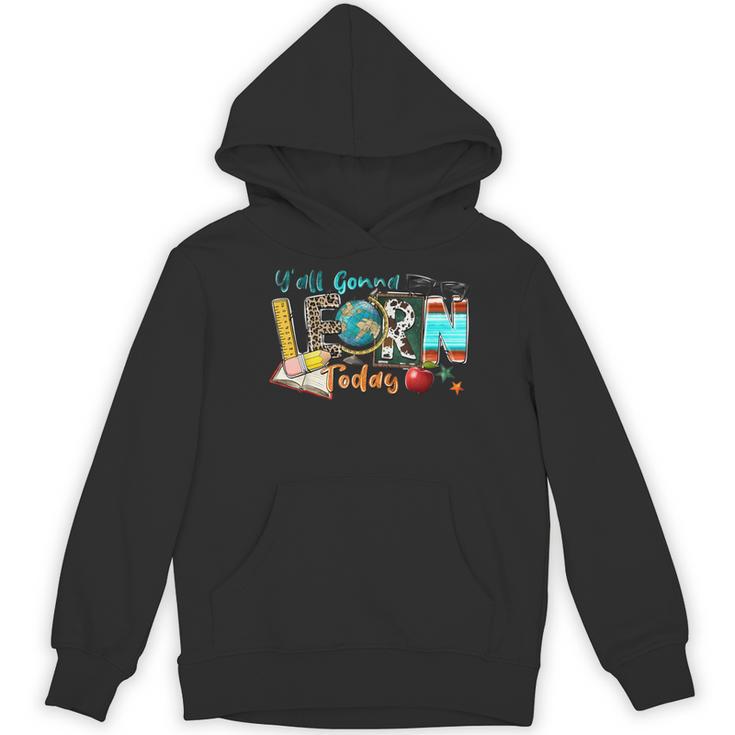 Y'All Gonna LEARN Today Back To School Teacher Appreciation Women's Hoodie, novelty gifts, funny gifts Y'All Gonna LEARN Today Back To School Teacher Appreciation Women's Hoodie, novelty gifts, funny gifts