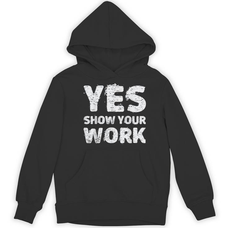 Yes Show Your Work Gteat Testing Math Teacher T-Shirt Women's Hoodie, novelty gifts, funny gifts Yes Show Your Work Gteat Testing Math Teacher T-Shirt Women's Hoodie, novelty gifts, funny gifts
