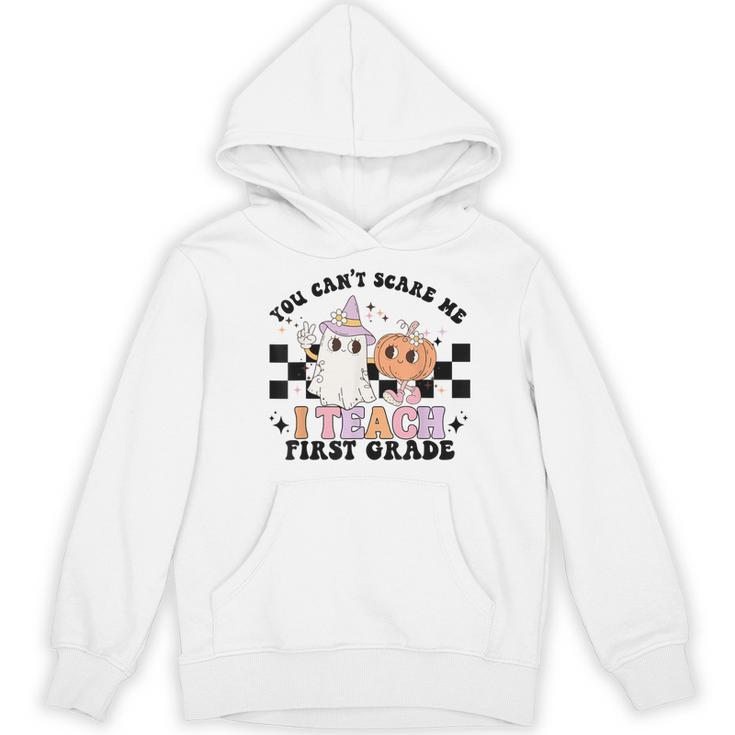 You Cant Scare Me I Teach First Grade Teacher Halloween Women's Hoodie, novelty gifts, funny gifts You Cant Scare Me I Teach First Grade Teacher Halloween Women's Hoodie, novelty gifts, funny gifts