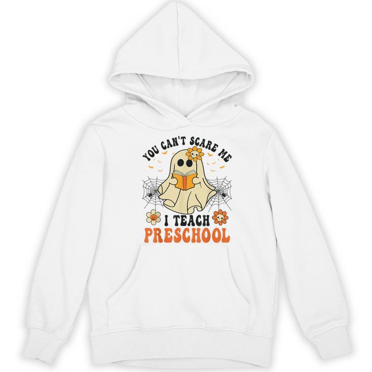 You Can't Scare Me I Teach Preschool Teacher Halloween Ghost Men Women Women's Hoodie, novelty gifts, funny gifts You Can't Scare Me I Teach Preschool Teacher Halloween Ghost Men Women Women's Hoodie, novelty gifts, funny gifts