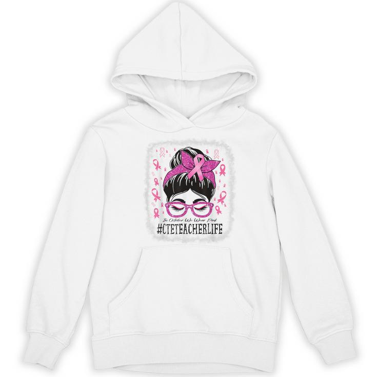 CTE Teacher In October We Wear Pink Breast Cancer Awareness Women's Hoodie, novelty gifts, funny gifts