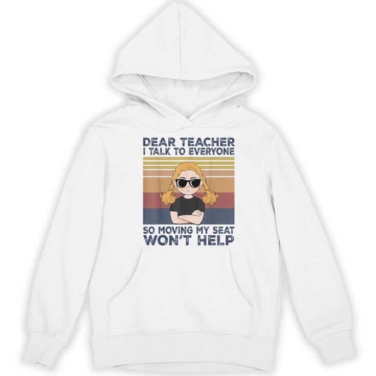 Dear Teacher I Talk To Everyone So Moving My Seat Won’t Help Women's Hoodie, novelty gifts, funny gifts