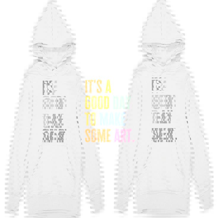 It&#x27;s A Good Day To Make Art Artist Teacher Painter Women&#x27;s Hoodie, novelty gifts, funny gifts