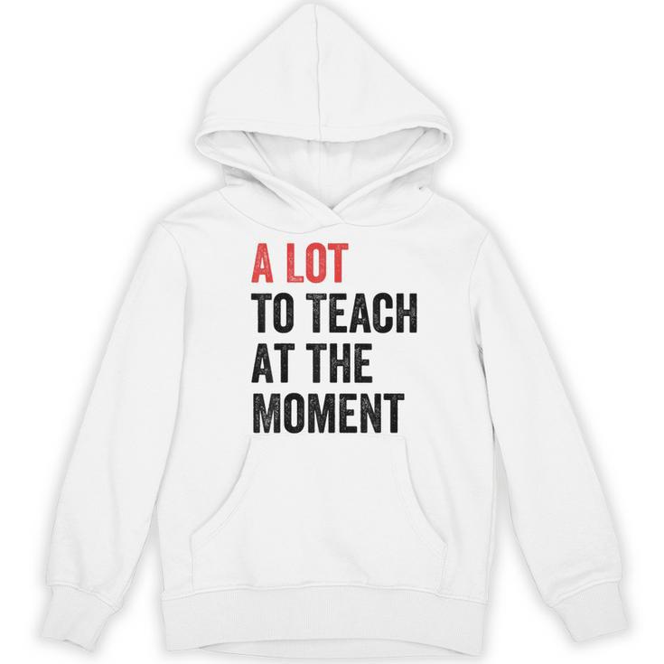 A Lot To Teach At The Moment Women's Teacher Tee Women's Hoodie, novelty gifts, funny gifts A Lot To Teach At The Moment Women's Teacher Tee Women's Hoodie, novelty gifts, funny gifts