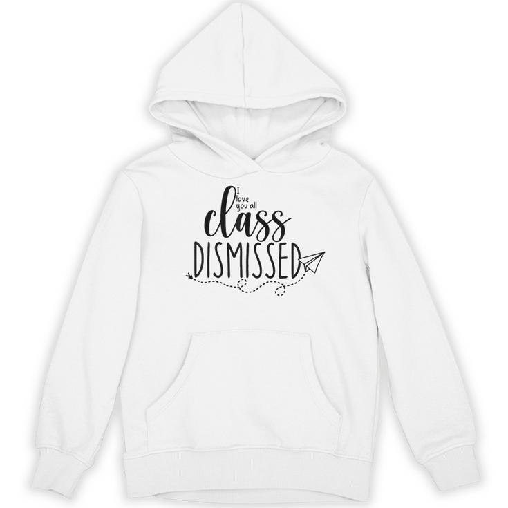 I Love You All Class Dismissed Teacher Last Day Of School Women's Hoodie, novelty gifts, funny gifts