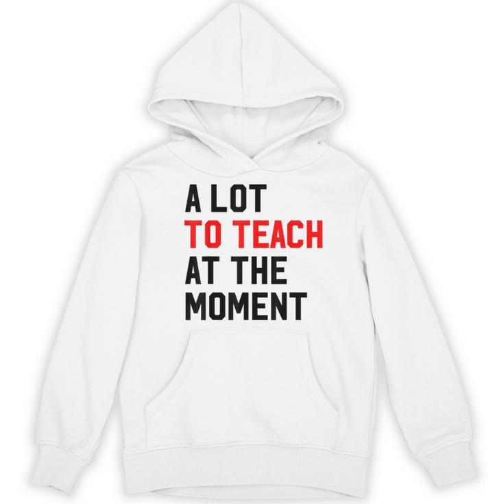 Quote A Lot To Teach At The Moment Teacher Women Women's Hoodie, novelty gifts, funny gifts