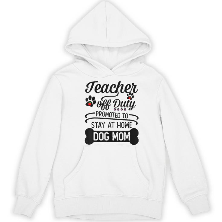 Teacher Off Duty Promoted To Stay At Home Dog Mom Tshirt Men Women Women's Hoodie, novelty gifts, funny gifts Teacher Off Duty Promoted To Stay At Home Dog Mom Tshirt Men Women Women's Hoodie, novelty gifts, funny gifts