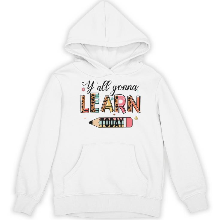 Teacher Y'All Gonna Learn Today First Day Of School Teacher Women's Hoodie, novelty gifts, funny gifts Teacher Y'All Gonna Learn Today First Day Of School Teacher Women's Hoodie, novelty gifts, funny gifts