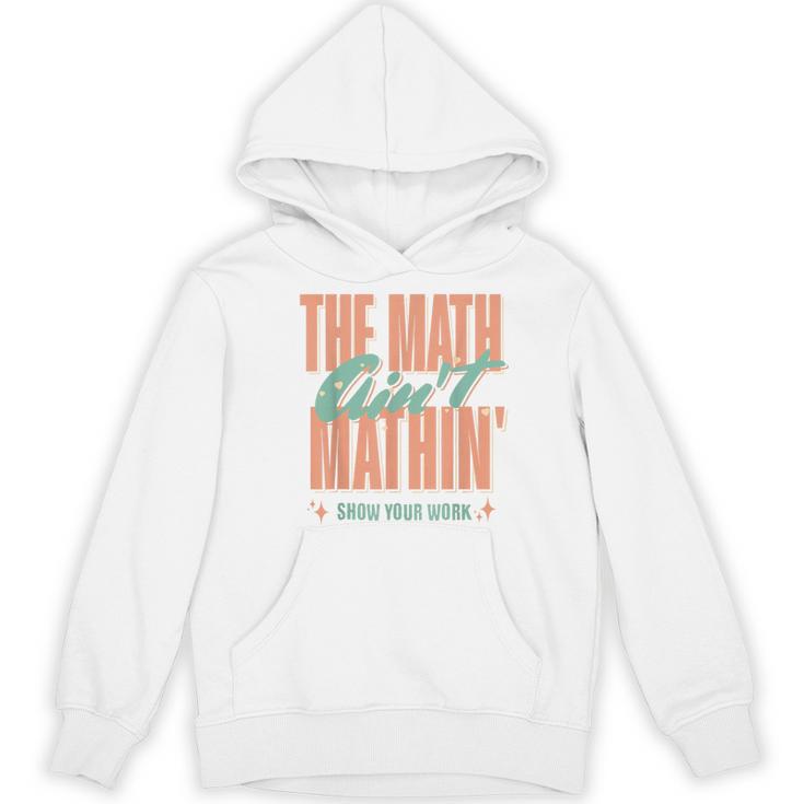 Women The Math Ain't Mathin Show Your Work Math Teacher Women's Hoodie, novelty gifts, funny gifts
