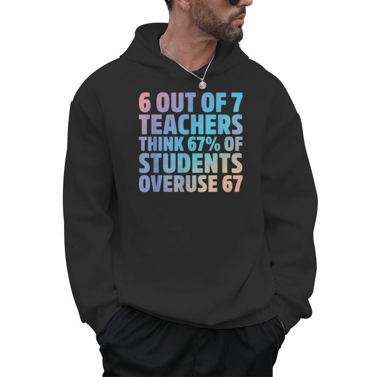 6 Out Of 7 Teachers Think 67 Of Students Overuse 67 Quote Men Hoodie