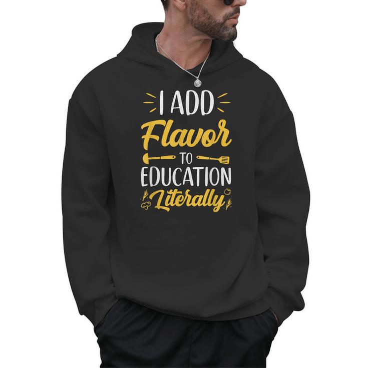 I Add Flavor To Education Literally Culinary Arts Teacher Men Hoodie