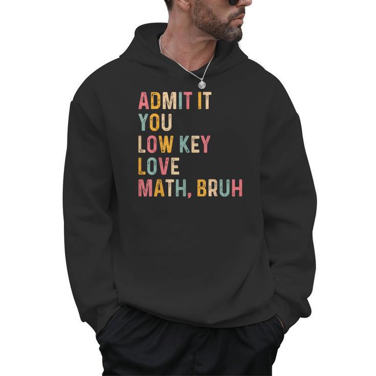 Admit It You Low Key Love Math Bruh Math Teacher Men Hoodie