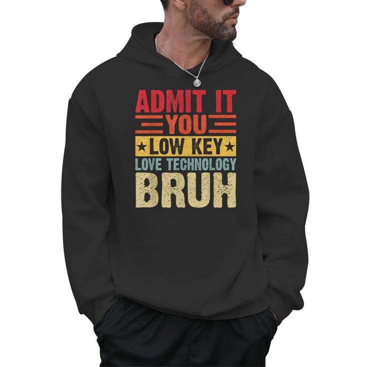 Admit It You Low Key Love Technology Bruh Teacher Kid Men Hoodie