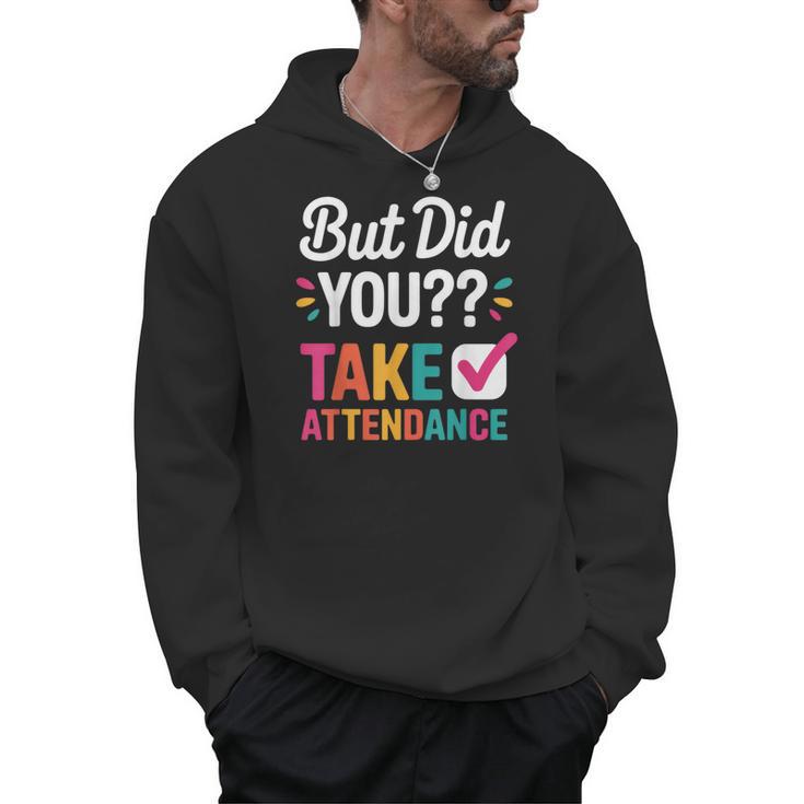 But Did You Take Attendance Teacher Back To School Men Hoodie