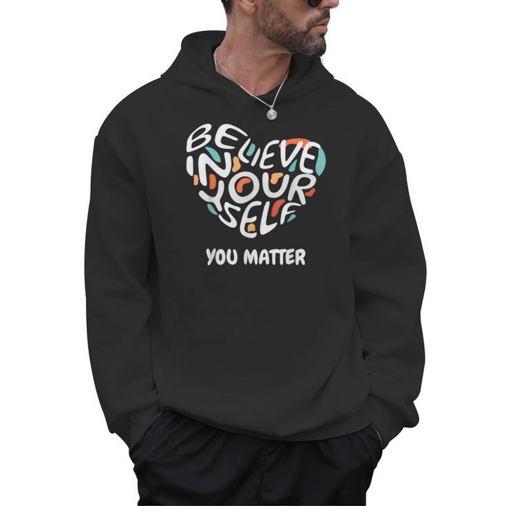 Believe In Yourself YOU MATTER Teachers Big Heart Men Hoodie