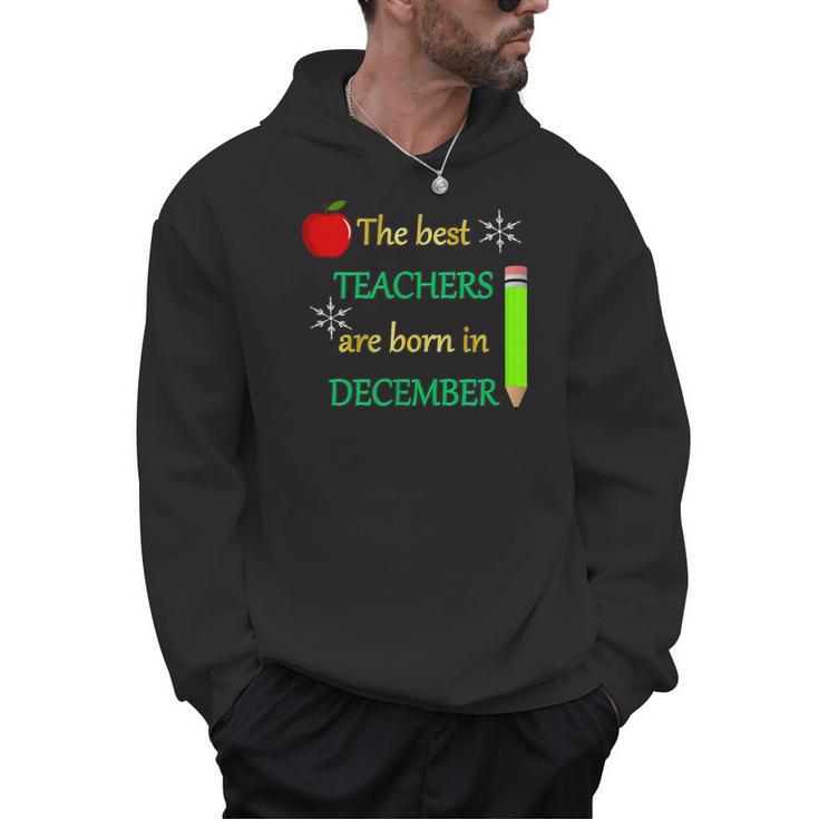 THE BEST TEACHERS ARE BORN IN DECEMBER Men Hoodie