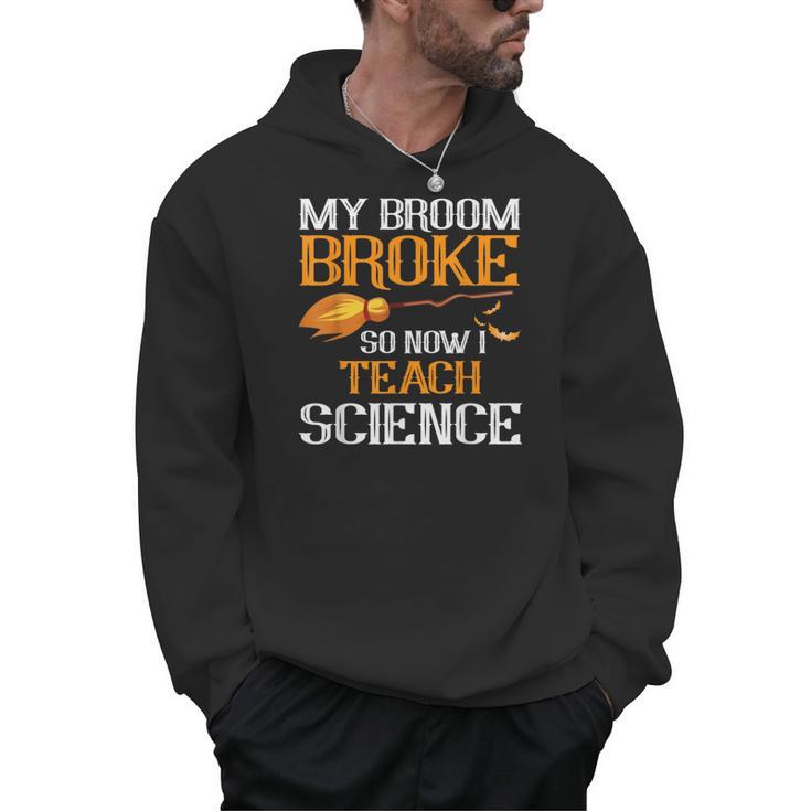 My Broom Broke So Now I Teach Science Teacher Halloween Men Hoodie