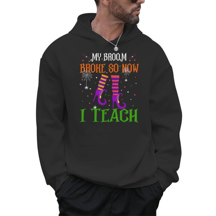 My Broom Broke So Now I Teach Teacher Witch Halloween Men Hoodie