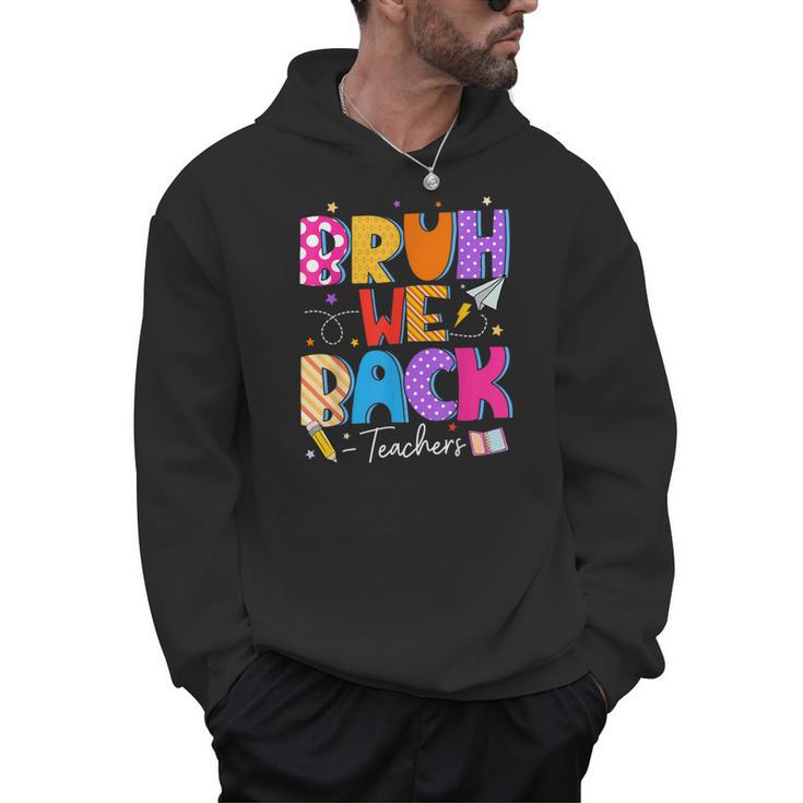 Bruh We Back Teachers First Day Back To School Teachers Men Hoodie