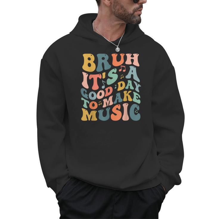 Bruh It's A Good Day To Make Music Musician Music Teacher Men Hoodie