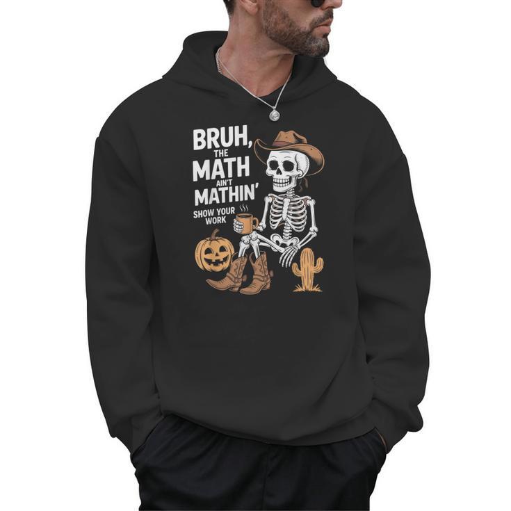 Bruh The Math Ain't Mathin' Show Your Work Halloween Teacher Men Hoodie