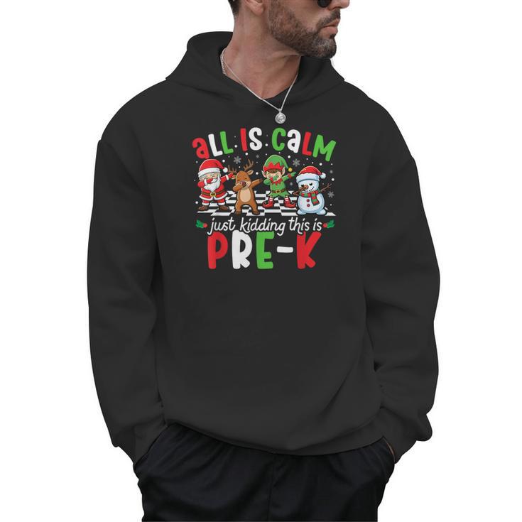 All Is Calm Just Kidding This Is Pre-K Christmas Teacher Men Hoodie