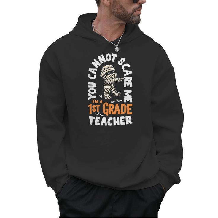 You Cannot Scare Me Im A Teacher 1st Grade Halloween Teacher Men Women Kids Men Hoodie