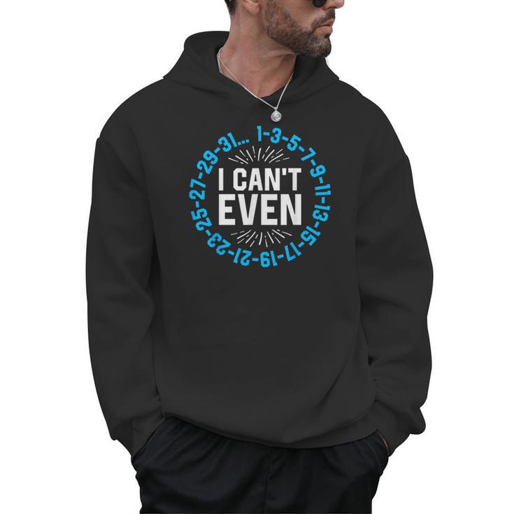 I Can't Even Math Science Teacher Mathematics Numbers Pun Men Hoodie