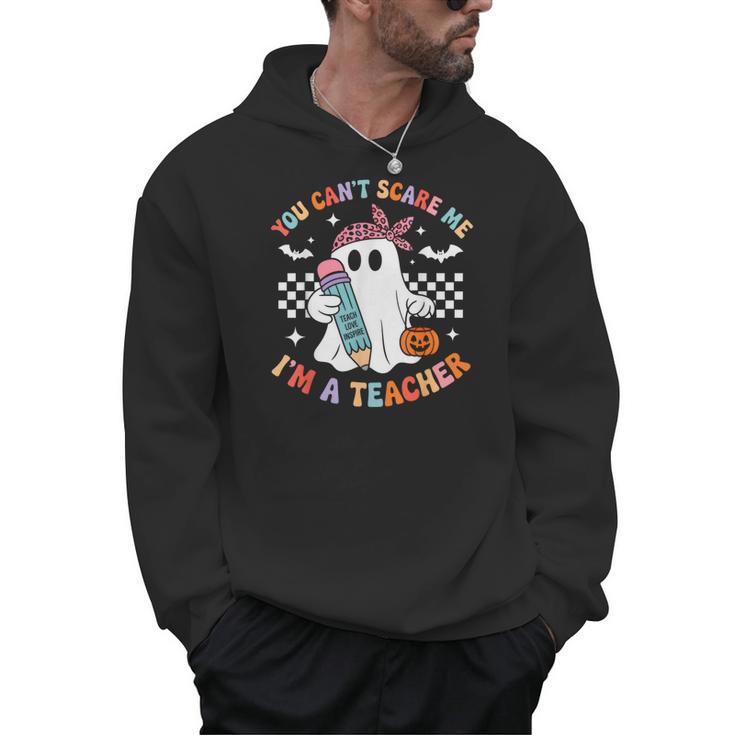 You Can't Scare Me I'm A Teacher Ghost Happy Halloween Men Hoodie