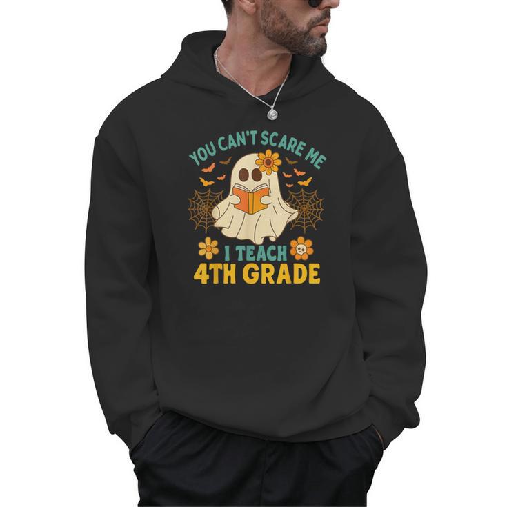 You Can't Scare Me I Teach 4th Grade Halloween Teacher Ghost Men Hoodie