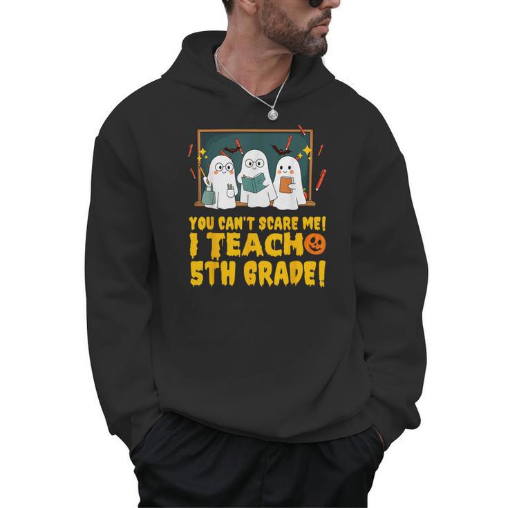 You Can't Scare Me I Teach 5th Grade Teacher Halloween Men Hoodie