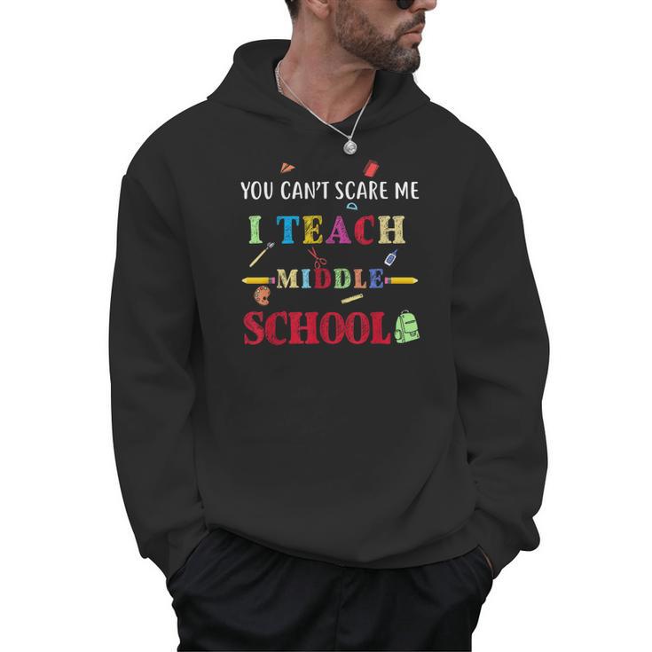 You Can't Scare Me I Teach Middle School Teacher For Men Women Men Hoodie