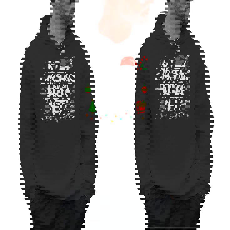 Is It Christmas Break Yet Xmas Holiday Teacher Women Men Hoodie